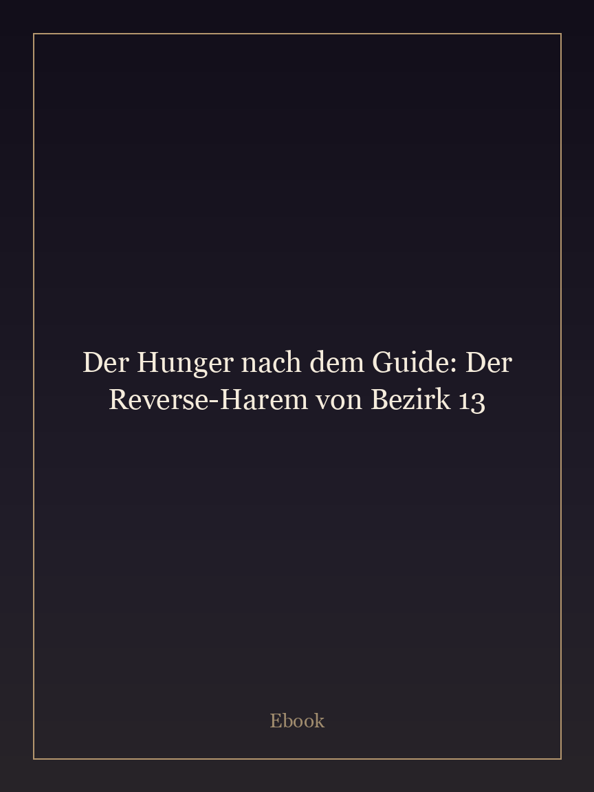 Der Hunger nach dem Guide: Der Reverse-Harem von Bezirk 13