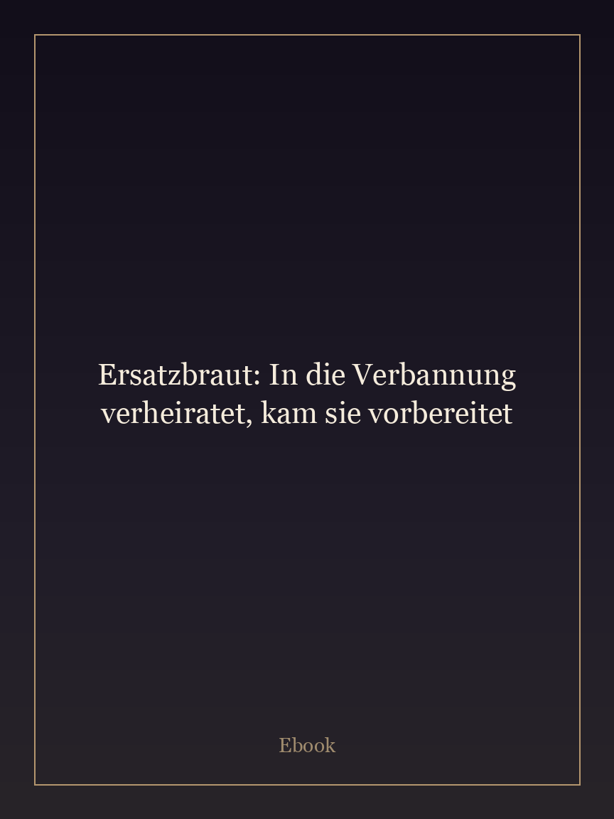 Ersatzbraut: In die Verbannung verheiratet, kam sie vorbereitet