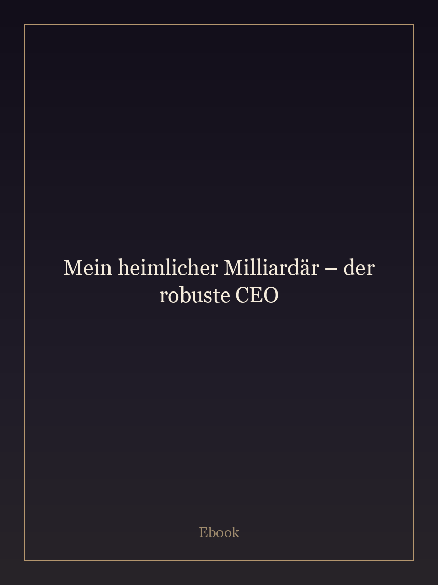 Mein heimlicher Milliardär – der robuste CEO