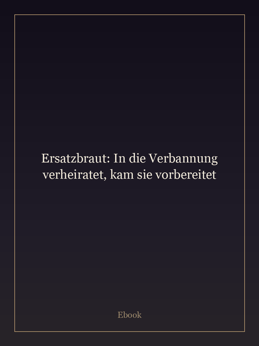 Ersatzbraut: In die Verbannung verheiratet, kam sie vorbereitet