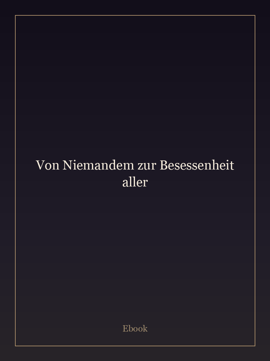 Von Niemandem zur Besessenheit aller