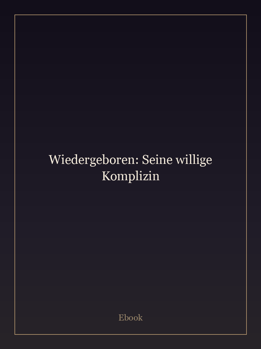 Wiedergeboren: Seine willige Komplizin