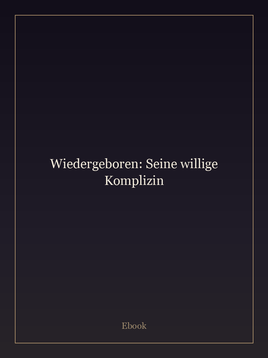Wiedergeboren: Seine willige Komplizin